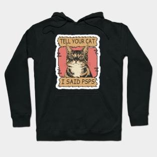 TELL YOUR CAT I SAID PSPS Hoodie